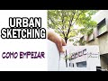 Como EMPEZAR en el URBAN SKETCHING