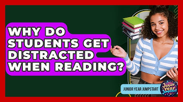 Why Do Students Get Distracted When Reading? - Junior Year Jumpstart