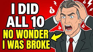I Was Doing ALL 10 of These… No Wonder I Was Broke
