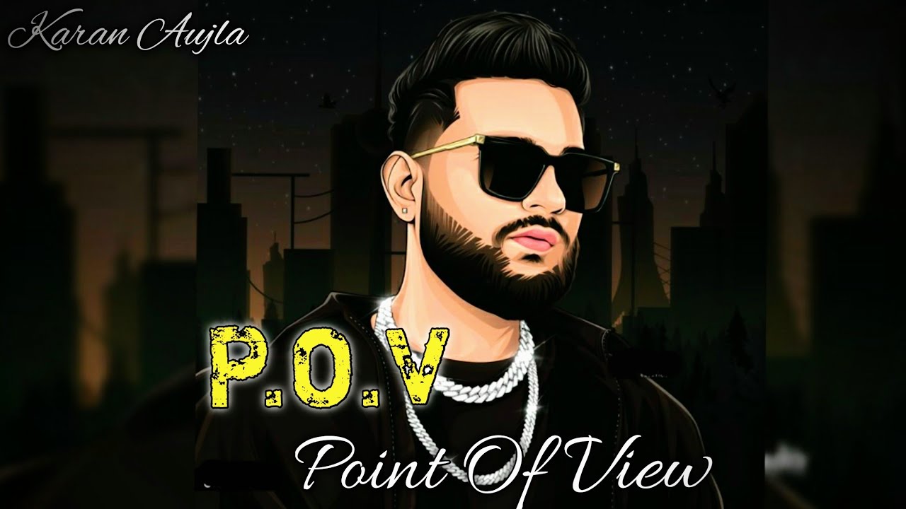 P.O.V (Point Of View) KARAN AUJLA New Punjabi Song Letest