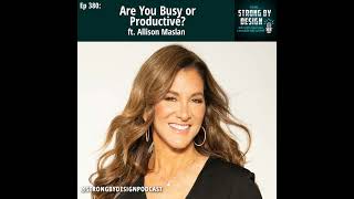 Ep 380 Are You Busy or Productive? ft. Allison Maslan