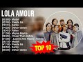 Lola Amour 2023 MIX ~ Top 10 Best Songs ~ Greatest Hits ~ Full Album