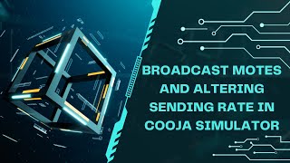 13.Broadcast motes and Altering Sending Rate in Cooja Simulator