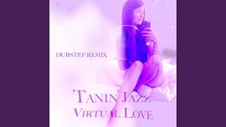 Virtual Love (Dubstep Remix) - Tanin Jazz