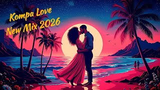 KOMPA LOVE | MODERN TROPICAL KOMPA 2026 Vol.9 - Sensual & Romantic | Zouk Kizomba Gouyad Kompa Love