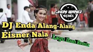 Dj Enda Alang-Alang | Eisner Nala | Remix by Jhoni Ibanez Lagu Dayak Iban virall