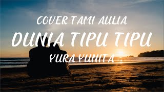 DUNIA TIPU TIPU (LYRIC) - YURA YUNITA | COVER BY TAMI AULIA