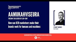 How can B2B marketeers make their brands work for humans and machines: Aamukahviseura 20.10.2026