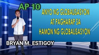 AP 10 - ANYO NG GLOBALISASYON AT PAGHARAP SA HAMON NG GLOBALISASYON AP 10 - ANYO NG GLOBALISASYON AT PAGHARAP SA HAMON NG GLOBALISASYON