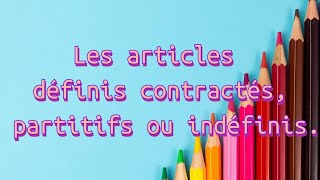 14 mai 2023 les articles : partitifs, définis contractés et indéfinis