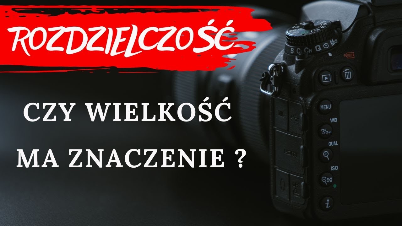 Rozdzielczość, wielkość matrycy i jakość wizualna zdjęć, czyli rozwiewamy kolejne mity.