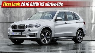 First Look: 2016 BMW X5 xDrive40e