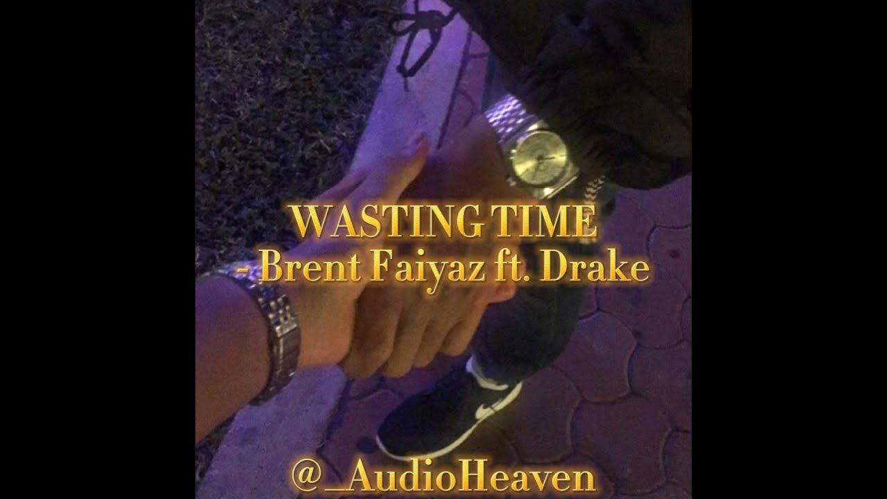 wasting time - brent faiyaz ft. drake edit audio 💛 - YouTube