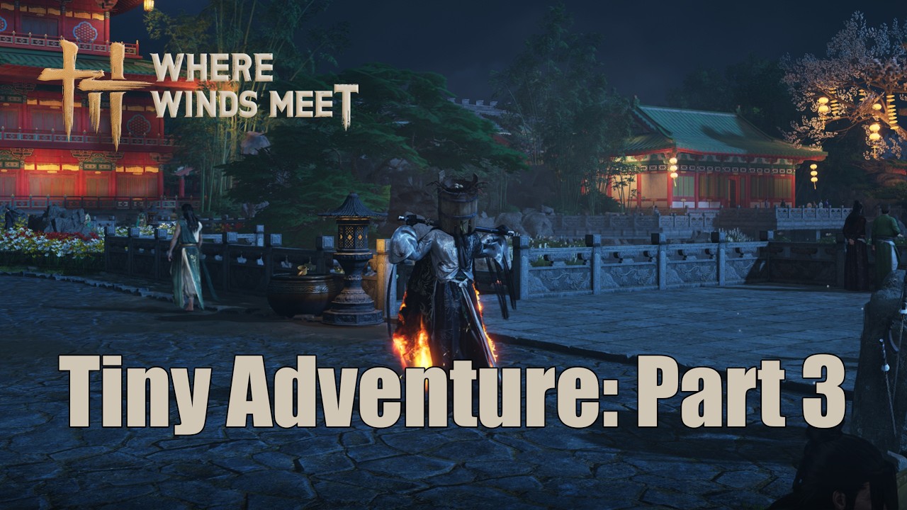 Tiny Adventure: Part 3 | Where Winds Meet