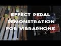 Demonstration of Effect Pedals with Vibraphone