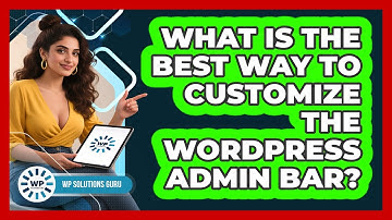What Is The Best Way To Customize The WordPress Admin Bar? - WP Solutions Guru