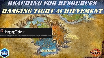 Reaching for Resources! World Quest | Hanging Tight! Wow Achievement | leap to 25 handholds or less