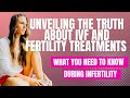 Unveiling the Truth About IVF and Fertility Treatments - What You Need to Know During Infertility