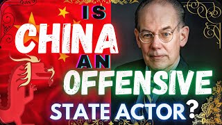 Is China An Offensive State Actor? John Mearsheimer