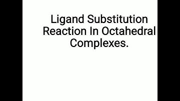 Ligand Substitution Reaction in Octahedral Complexes