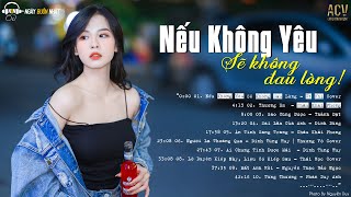 Quá Yêu Em Mới Đau Lòng...Nếu Không Yêu Sẽ Không Đau Lòng, Thương Em | Nhạc Buồn Tâm Trạng Mới Nhất