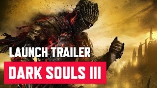 Dark Souls III - Launch Trailer