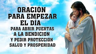 ORACIÓN PARA EMPEZAR EL DÍA,PARA ABRIR PUERTAS A LA BENDICION Y PEDIR PROTECCIÓN,SALUD Y PROSPERIDAD