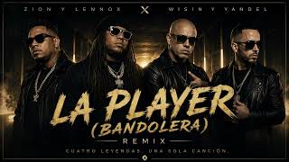 Zion & Lennox X Wisin & Yandel - La Player Remix (Bandolera) [2026 Official Audio]