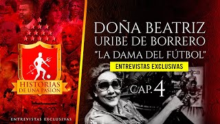 América de Cali - Doña Beatriz Uribe de Borrero - Historia de Una Pasión / Episodio 4