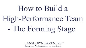 Video 6: How to Build a High-Performance Team - The Forming Stage
