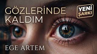 Ege Artem Gözlerinde Kaldım 
