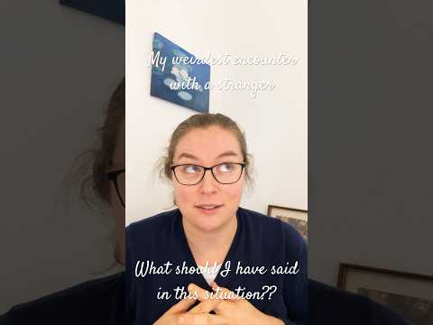 My weirdest encounter