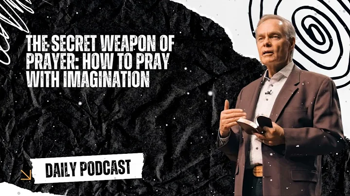 The Secret Weapon of Prayer: How to Pray with Imagination | Andrew Wommack