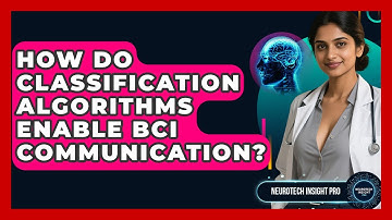 How Do Classification Algorithms Enable BCI Communication? - Neurotech Insight Pro
