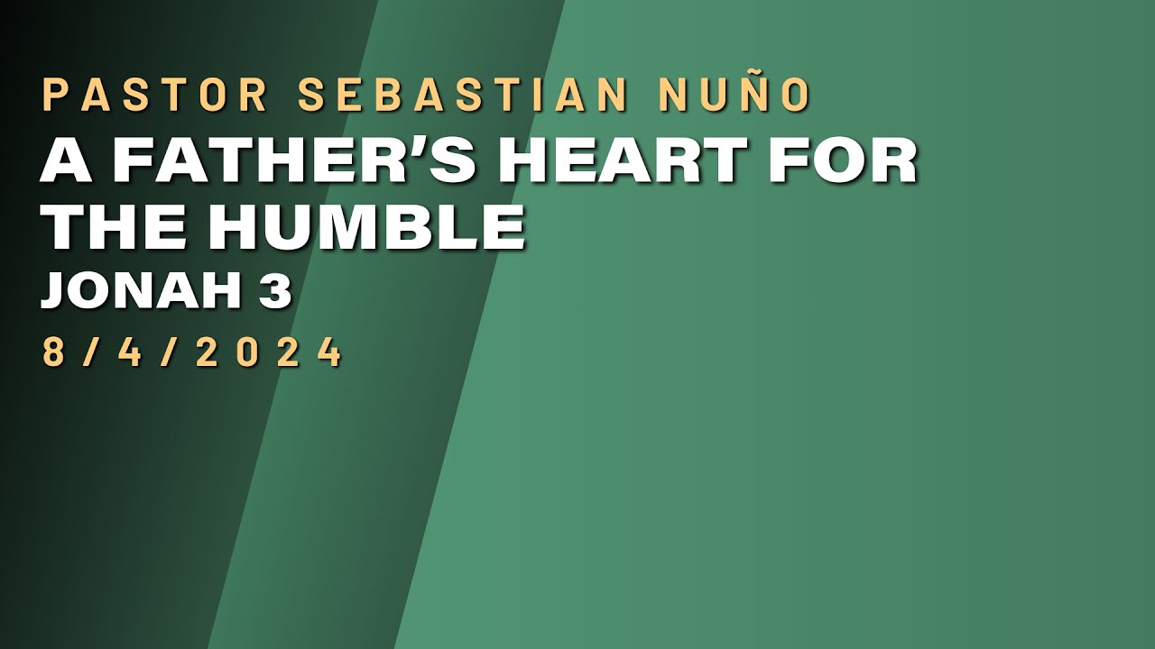 A Father's Heart for the Humble | Pastor Sebastian Nuño | Servant's ...
