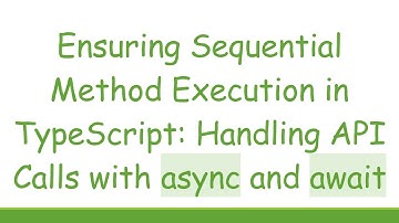 Ensuring Sequential Method Execution in TypeScript: Handling API Calls with async and await