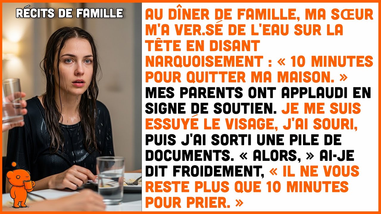 Au dîner, ma sœur m'a ver.sé de l'eau sur la tête : « 10 min pour partir » — Puis…