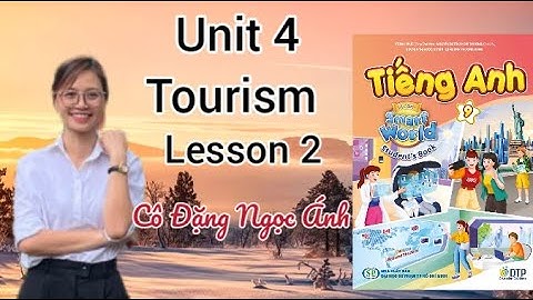 Tiếng Anh lớp 9 i-learn smart world | Unit 4. Tourism | Lesson 2 | cô Đặng Ngọc Ánh