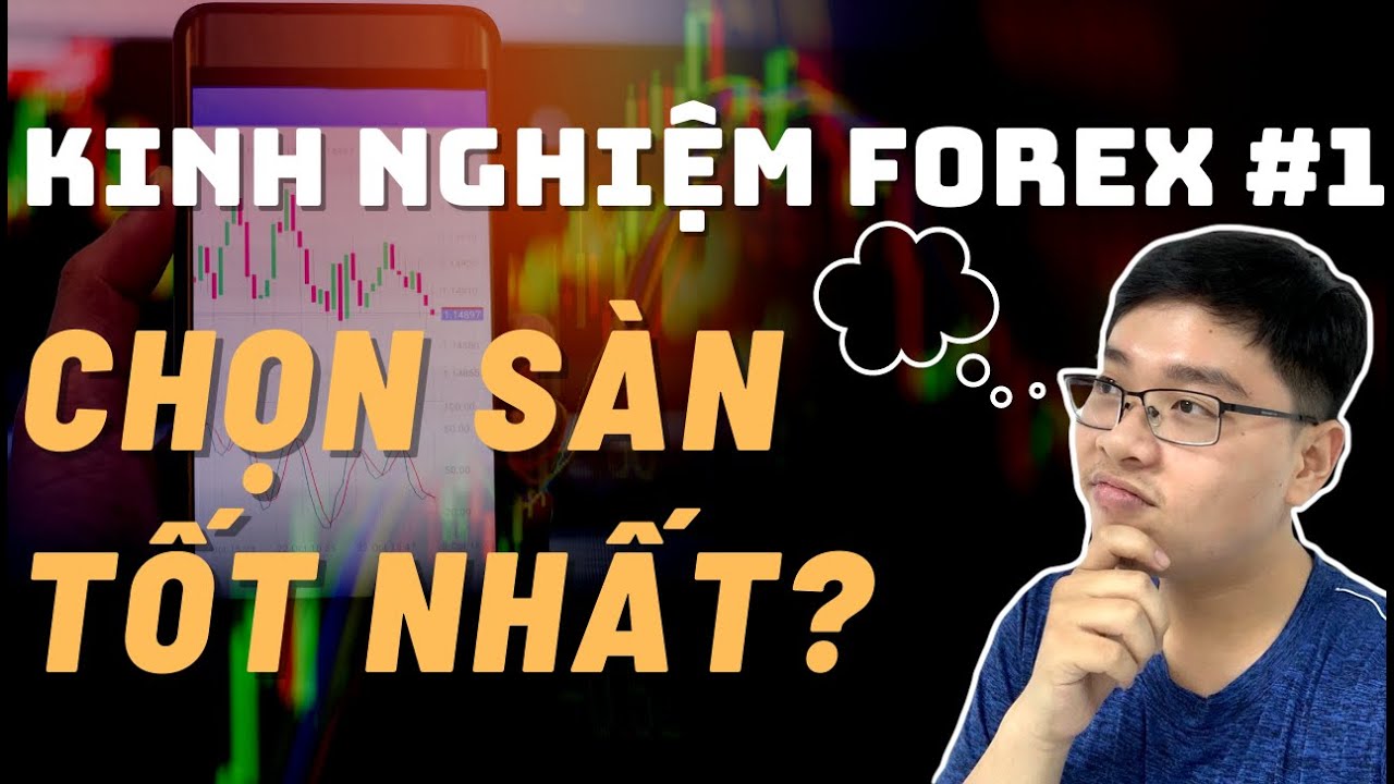 ✅CHỌN SÀN FOREX Nào Tốt Nhất? - Kinh Nghiệm Forex 1 |... - youtube