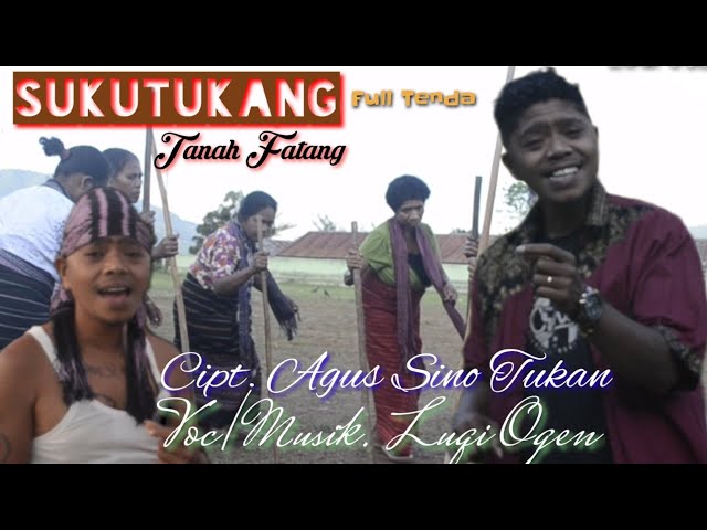 SONG SUKUTUKANG TANAH FATANG,, CIPT. AGUS SINO TUKAN, VOC/MUSIK, LUQI OGEN, (OFFICIAL MUSIC VIDEO) class=