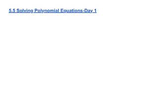 5.5 Solving Polynomial Equations-Day 1