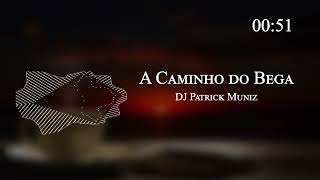 DJ Patrick Muniz - A Caminho do Bega
