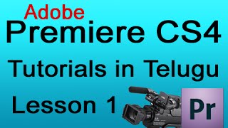 Adobe Premiere CS4 Tutorial in Telugu - Lesson 1