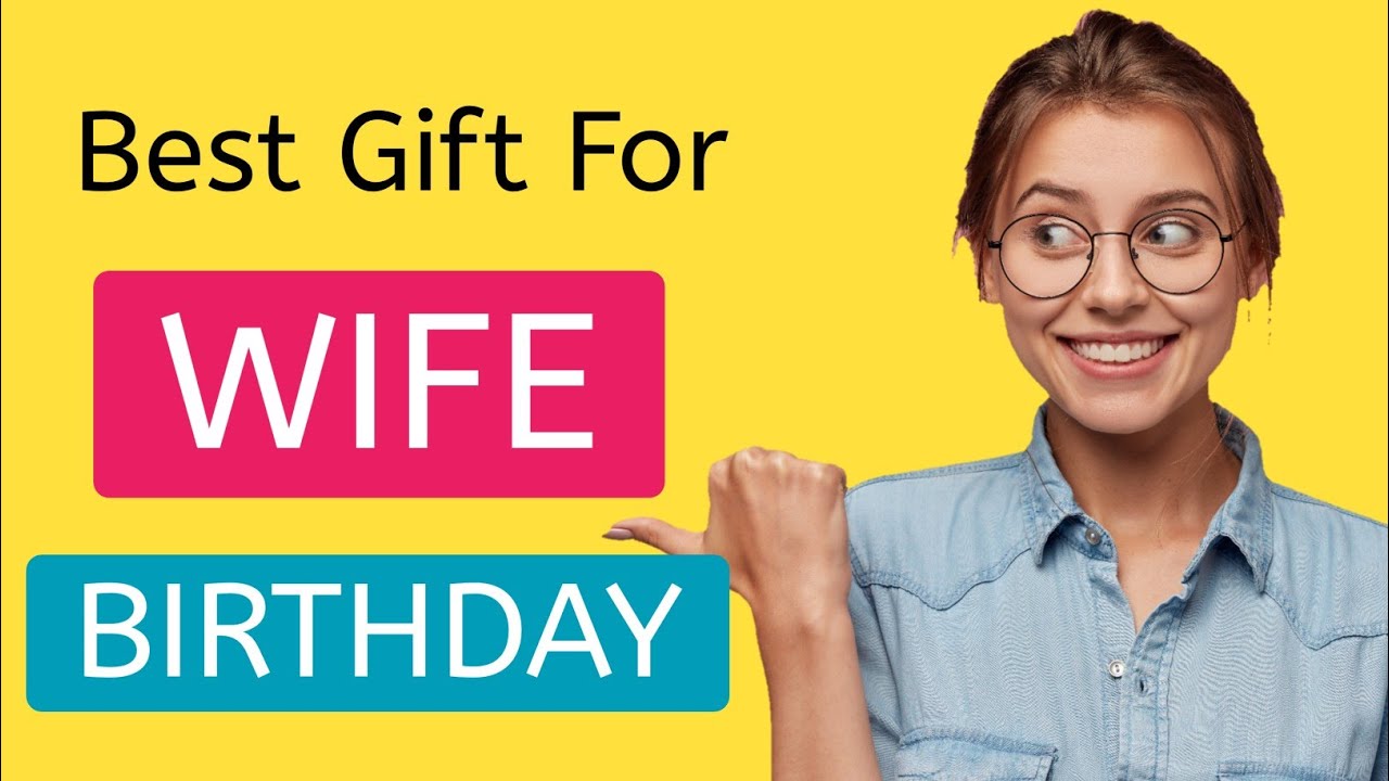 20 Best Birthday Gift Ideas For Wife