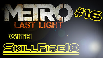 Metro: Last Light Playthrough w/ SkillFire10 - Part 16: Refugees