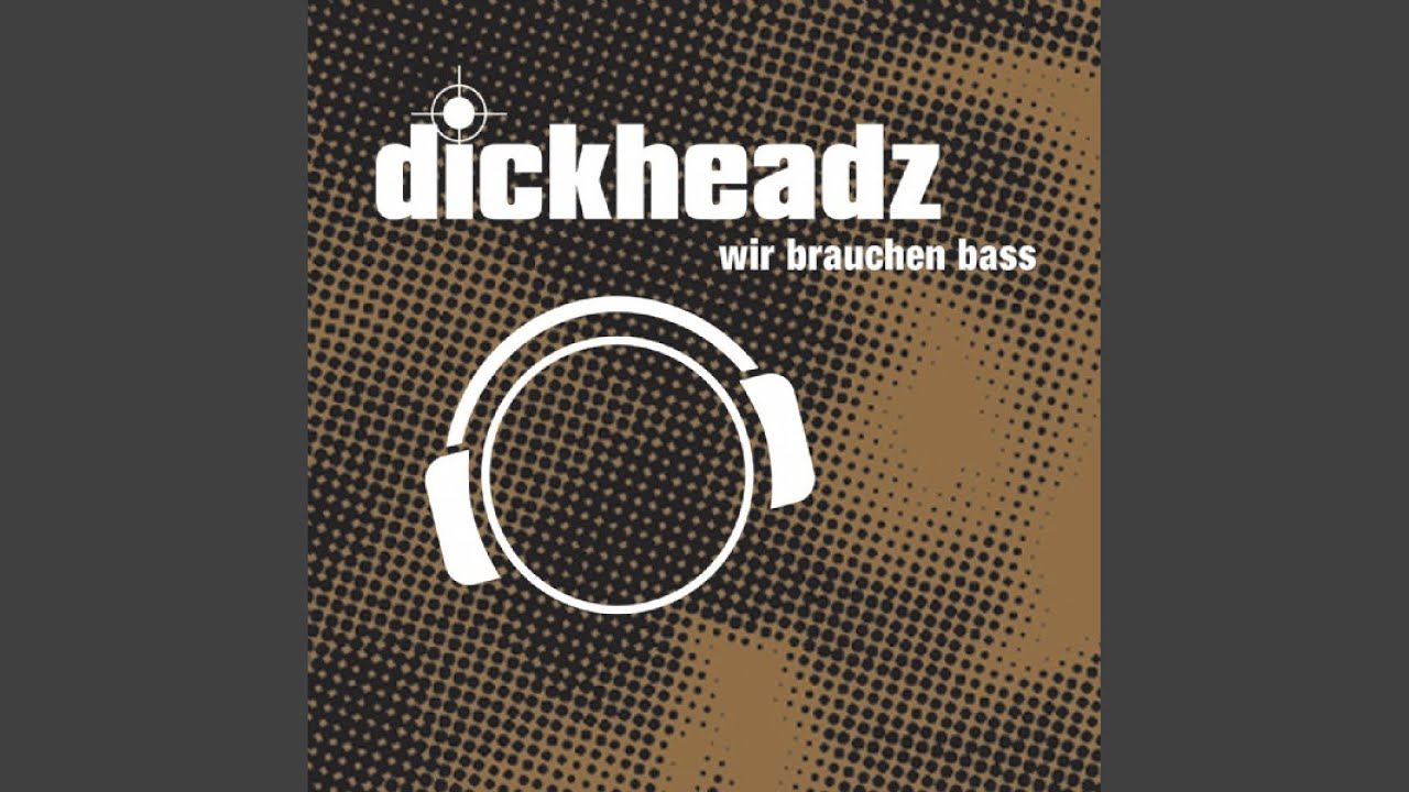 Dickheadz - Wir Brauchen Bass (Club Mix) acordes