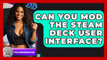 Can You Mod The Steam Deck User Interface? - The Hardware Hub