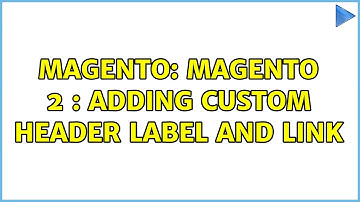 Magento: Magento 2 : Adding custom header label and link (2 Solutions!!)