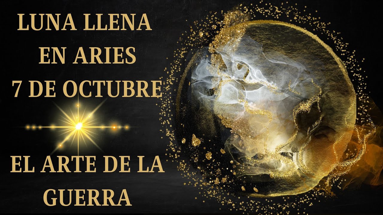 🌝LUNA LLENA EN ARIES 7 DE OCTUBRE♈EL ARTE DE LA GUERRA⚡ - YouTube