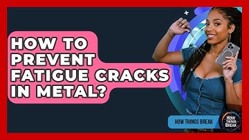 How To Prevent Fatigue Cracks In Metal? - How Things Break